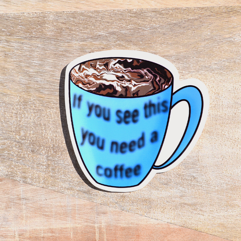 If you see this you need a coffee Sticker
