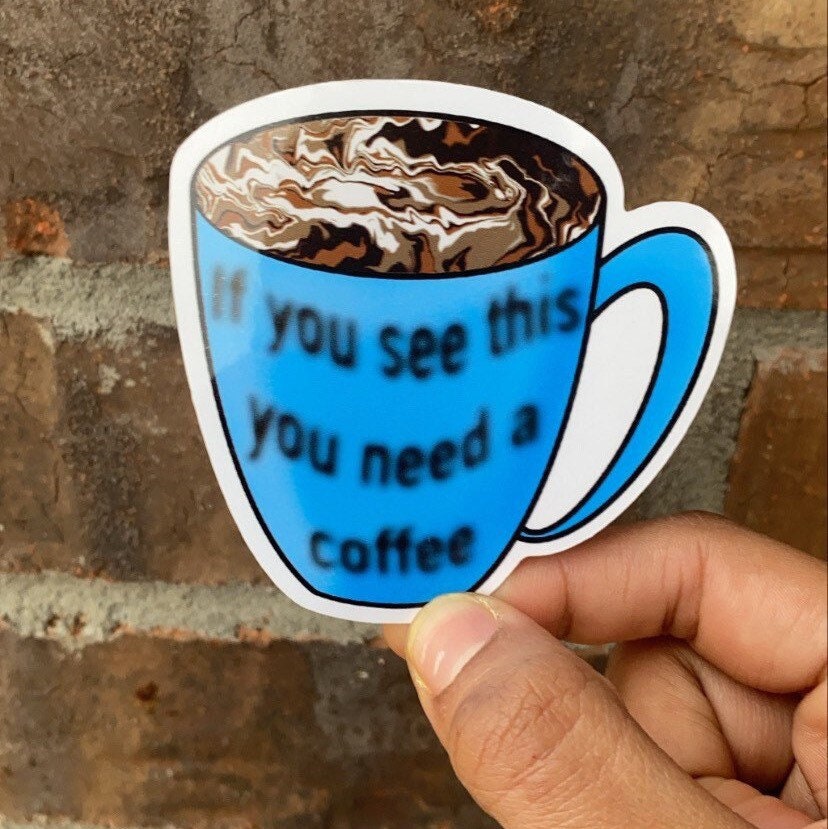 If you see this you need a coffee Sticker