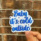 Baby it’s cold outside sticker